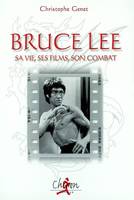 BRUCE LEE SA VIE,SES FILMS,SON COMBAT