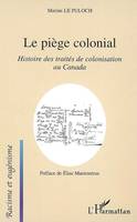 Le piège colonial, Histoire des traités de colonisation au Canada