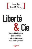 Liberté & Cie, Quand la liberté des salariés fait le bonheur des entreprises