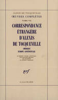 Oeuvres complètes / Alexis de Tocqueville, 7, Œuvres complètes, VII : Correspondance étrangère d'Alexis de Tocqueville, Amérique - Europe occidentale