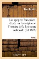 Les épopées françaises : étude sur les origines et l'histoire de la littérature nationale. T. 2