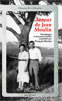 Autour de Jean Moulin, témoignages et documents inédits