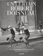 Un certain Robert Doisneau / la très véridique histoire d'un photographe racontée par lui-même