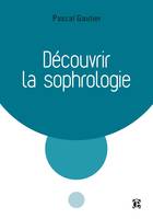 Découvrir la sophrologie - 3e éd.