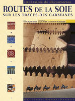 Routes de la soie sur les traces des caravanes, sur les traces des caravanes