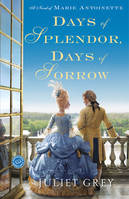 Days of Splendor Days of Sorrow A Novel of Marie Antoinette /anglais