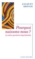 Pourquoi naissons-nous ?, Et autres questions impertinentes