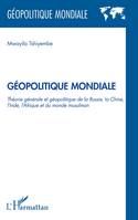 Géopolitique Mondiale, Théorie générale et géopolitique de la Russie, la Chine, l'Inde et du monde Musulman