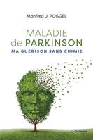 Maladie de Parkinson - ma guérison sans chimie