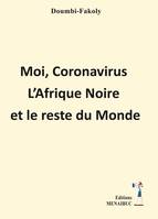 Moi, Coronavirus   L’Afrique Noire et le reste du Monde, L’Afrique Noire et le reste du Monde