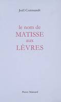 LE NOM DE MATISSE AUX LEVRES