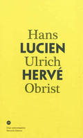 Une conversation, 3, Conversation Avec Lucien Hervé, [conversation avec] Hans Ulrich Obrist