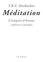 Méditation - L'intégrale d'Antony, l'intégrale d'Antony, conférences et pratiques