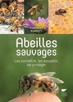 Insectes et autres invertébrés Abeilles sauvages, Les connaître, les accueillir, les protéger