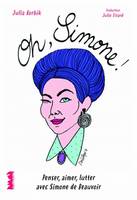 Oh, Simone !, Penser, aimer, lutter avec simone de beauvoir