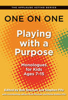 One on One: Playing with a Purpose, Monologues for Kids Ages 7-15