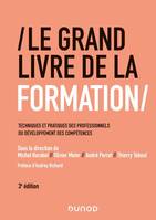 Le grand livre de la formation / techniques et pratiques des professionnels du développement des com, Techniques et pratiques des professionnels du développement des compétences