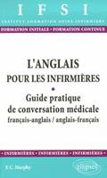 L'anglais pour les infirmières : Guide pratique de conversation médicale français, guide pratique de conversation médicale français-anglais, anglais-français