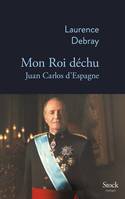 Mon Roi déchu, Juan Carlos d'Espagne