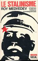 Le Stalinisme. Origines, histoire, conséquences