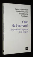 Crise de l'universel : La politique à l'épreuve de la religion