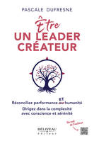 Etre un leader créateur - Réconciliez performance et humanité - Dirigez dans la complexité avec conscience et sérénité