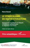 Le syndicalisme en restructurations, Engagements et pratiques de délégués d'entreprises multinationales en Argentine et en France