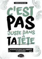 C'est pas juste dans ta tête - un regard différent sur l'anxiété à l'adolescence