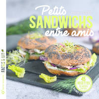 Petits sandwichs entre amis, 45 recettes du monde entier, saines et gourmandes