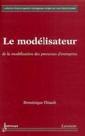 Le modélisateur : de la modélisation des processus d'entreprise, de la modélisation des processus d'entreprise