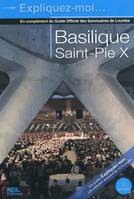 Expliquez-moi / Sanctuaires de Lourdes, Basilique Saint-Pie X, en complément du Guide officiel des Sanctuaires de Lourdes