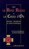 POUR LA ROSE ROUGE ET LA CROIX D'OR, alchimie, hermétisme et ordres initiatiques