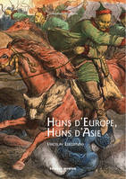 Huns d'Europe, Huns d'Asie, Histoire et culture des peuples hunniques, IVe-VIe siècles