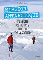 Mission Antarctique, Passions et métiers au coeur de la science
