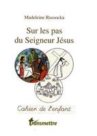 Sur les pas du Seigneur Jésus - Cahier de l'enfant, cahier de l'enfant