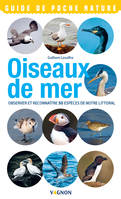 Oiseaux de mer, Observer et reconnaître 50 espèces de notre littoral