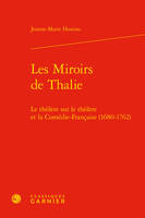 Les miroirs de Thalie, Le théâtre sur le théâtre et la comédie-française (1680-1762)