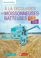 A la découverte des moissonneuses-batteuses 1920 - 1990, 1920-1990