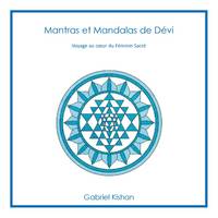 Mantras et mandalas de Dévi, Voyage au coeur du féminin sacré