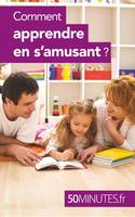 Comment apprendre en s'amusant ?