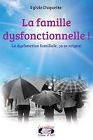 La famille dysfonctionnelle !, La dysfonction familiale, ça se soigne !