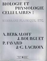 [1], Membrane plasmique, etc., Biologie et physiologie cellulaires, Volume 1, Membrane plasmique. etc.