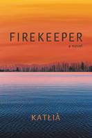 Firekeeper, A Novel