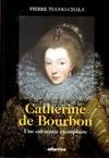 Catherine de Bourbon - une calviniste exemplaire, une calviniste exemplaire