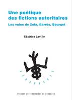 Une poétique des fictions autoritaires, Les voies de zola, barrès, bourget