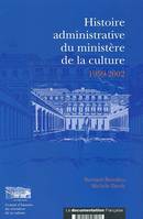 histoire administrative du ministere de la culture 1959-2002, les services de l'administration centrale