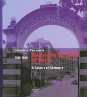 Américan Hospital of Paris 1906-2006 - L'aventured'un siècle, l'aventure d'un siècle
