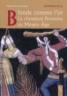 Blonde comme l'or, la chevelure féminine au Moyen âge