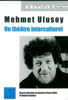 Mehmet Ulusoy - un théâtre interculturel, un théâtre interculturel