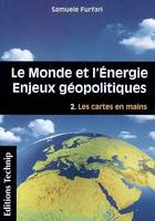 Le monde et l'énergie, 2, Le Monde et l'Energie - Enjeux géopolotiques - en 2 volumes: Tome 1 les clefs pour comprendre / Tome 2 Les cartes en mains, Volume 2, Les cartes en mains